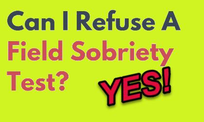 Bright yellow background with dark blue and pink text asking "Can I Refuse A Field Sobriety Test?" with a large red "YES!" response.