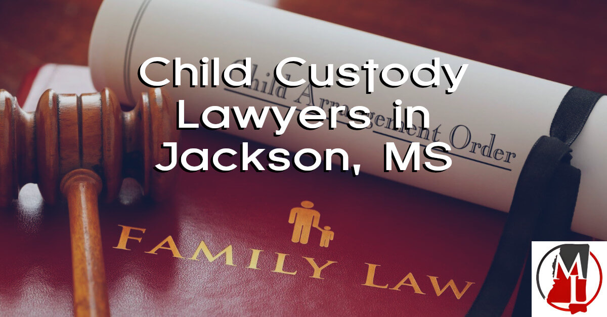 Jackson, MS Child Custody Lawyers